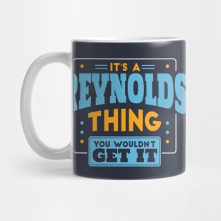 It's a Reynolds Thing, You Wouldn't Get It // Reynolds Family Last Name Mug